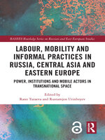 Labour, Mobility and Informal Practices in Russia, Central Asia and Eastern Europe